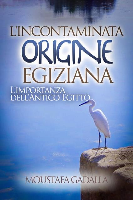 L’incontaminata Origine Egiziana - Moustafa Gadalla - ebook