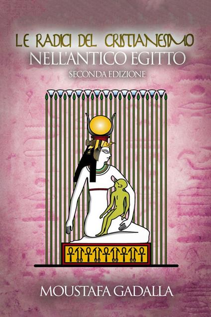 Le Radici Del Cristianesimo Nell’Antico Egitto - Moustafa Gadalla - ebook