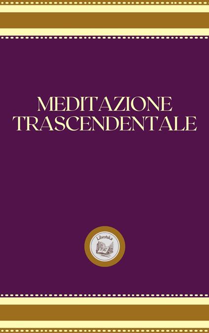 MEDITAZIONE TRASCENDENTALE - LIBROTEKA - ebook