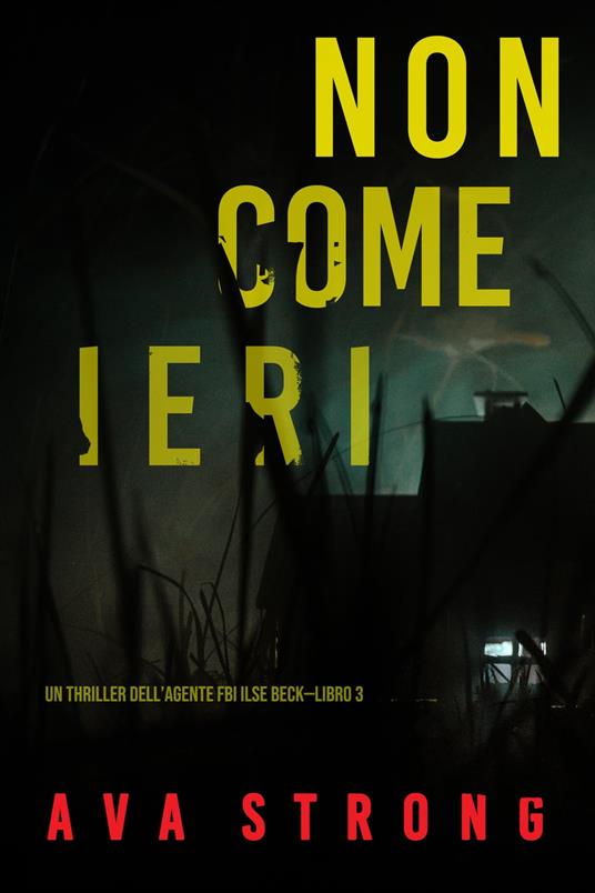 Non come ieri (Un thriller dell’Agente FBI Ilse Beck—Libro 3) - Ava Strong - ebook