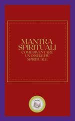 MANTRA SPIRITUALI: COME DIVENTARE UN ESSERE PIU SPIRITUALE