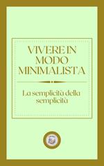 VIVERE IN MODO MINIMALISTA: LA SEMPLICITÁ DELLA SEMPLICITÁ