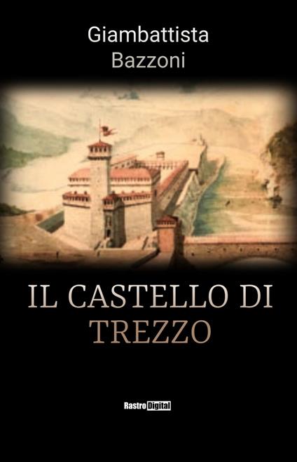 Il castello di Trezzo - Giambattista Bazzoni - ebook