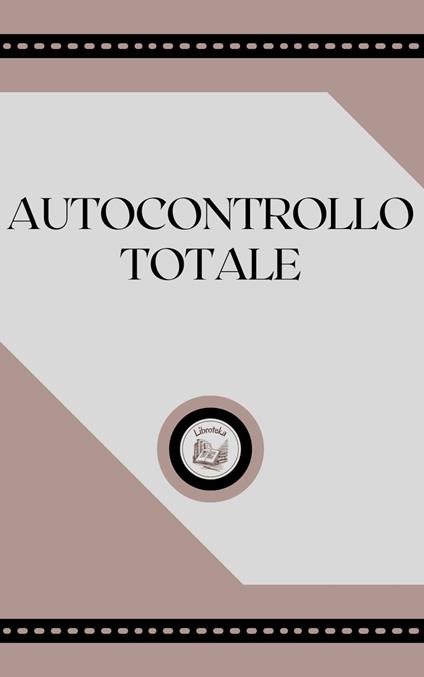 AUTOCONTROLLO TOTALE - LIBROTEKA - ebook