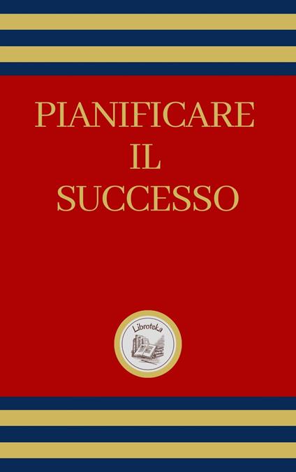 PIANIFICARE IL SUCCESSO - LIBROTEKA - ebook