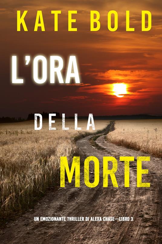 L’ora della morte (Un emozionante thriller di Alexa Chase—Libro 3) - Kate Bold - ebook