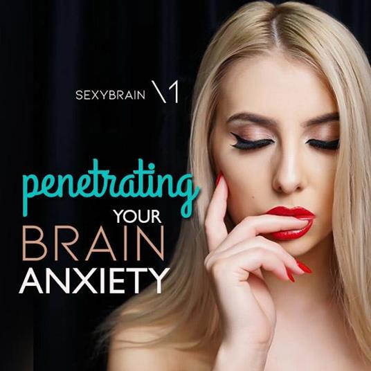 Penetrating Your Brain Anxiety