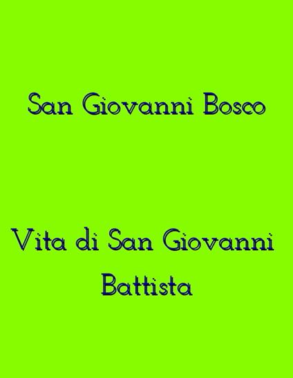 Vita di San Giovanni Battista - Giovanni Bosco (san) - ebook