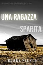 Una ragazza sparita (Un thriller mozzafiato con l’agente dell’FBI Ella Dark – Libro 5)