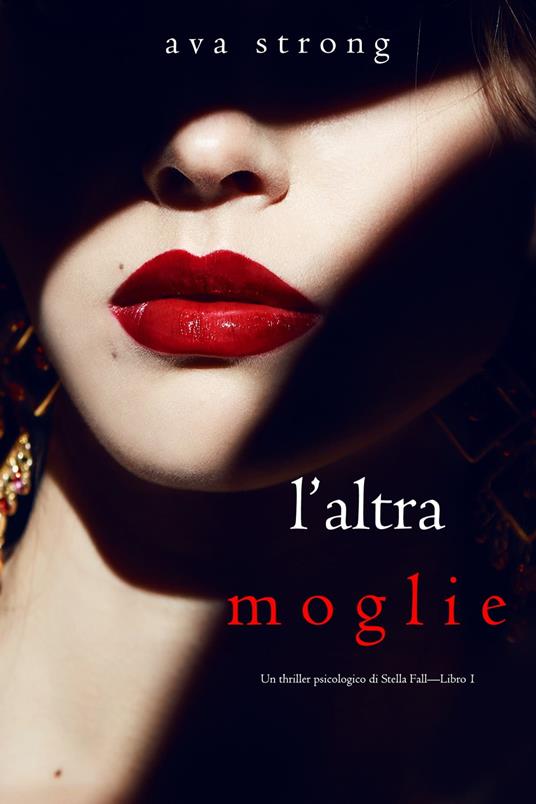 L’altra moglie (Un thriller psicologico di Stella Fall—Libro 1) - Ava Strong - ebook