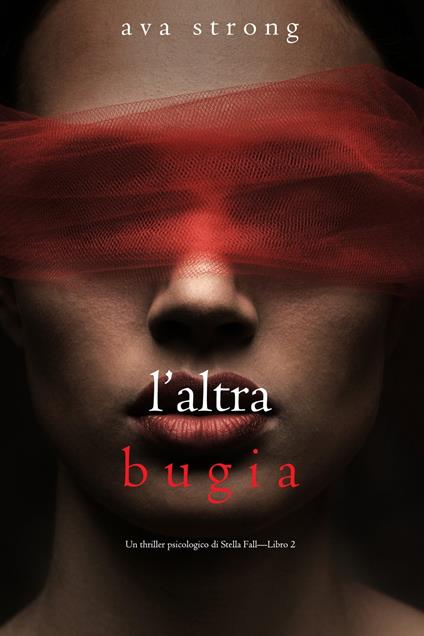 L’altra bugia (Un thriller psicologico di Stella Fall—Libro 2) - Ava Strong - ebook