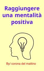 Raggiungere una mentalità positiva