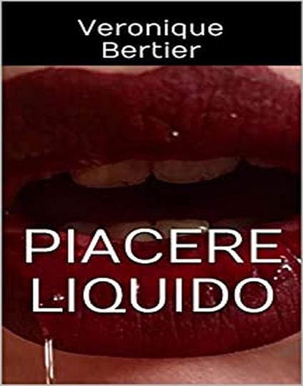 Piacere Liquido - Veronique Bertier - ebook