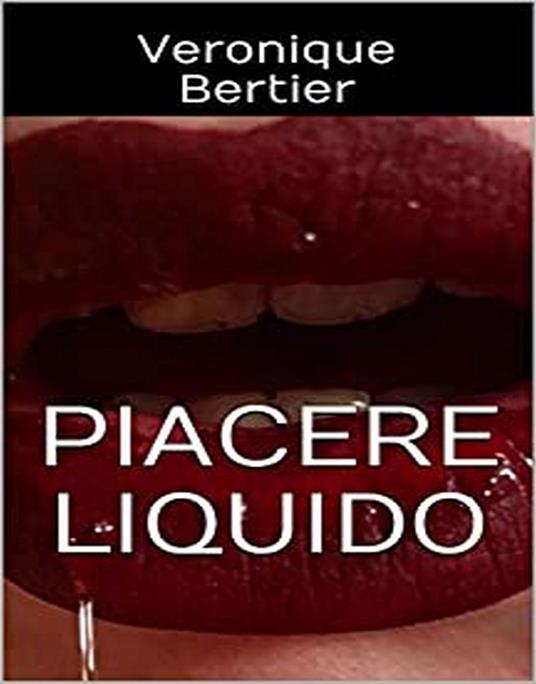 Piacere Liquido - Veronique Bertier - ebook