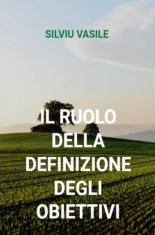 IL RUOLO DELLA DEFINIZIONE DEGLI OBIETTIVI - Silviu Vasile - ebook