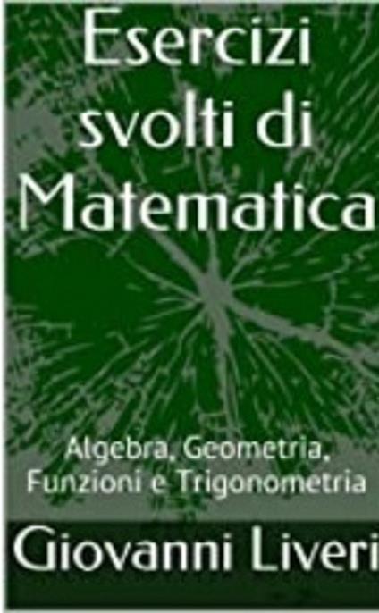 Esercizi svolti di Matematica - Giovanni Liveri - ebook