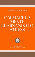 CALMARE LA MENTE ELIMINANDO LO STRESS