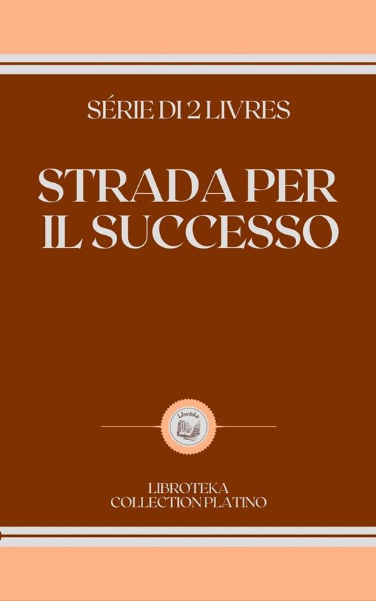 STRADA PER IL SUCCESSO - LIBROTEKA - ebook