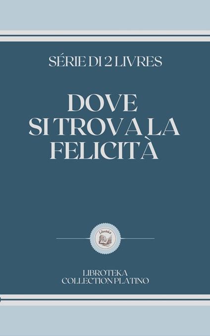 DOVE SI TROVA LA FELICITÀ - LIBROTEKA - ebook