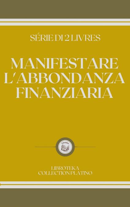 MANIFESTARE L'ABBONDANZA FINANZIARIA - LIBROTEKA - ebook