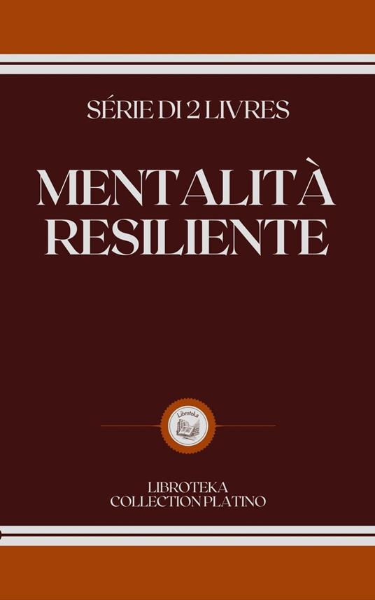 MENTALITÀ RESILIENTE - LIBROTEKA - ebook