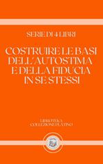 COSTRUIRE LE BASI DELL'AUTOSTIMA E DELLA FIDUCIA IN SE STESSI