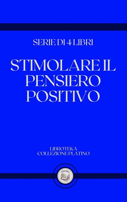 STIMOLARE IL PENSIERO POSITIVO - LIBROTEKA - ebook