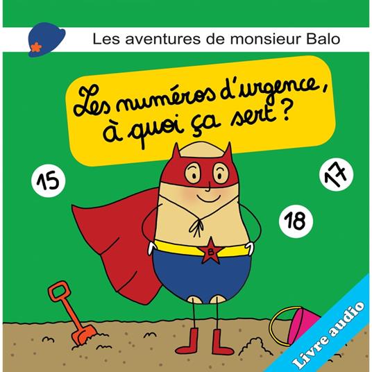 Les aventures de monsieurs Balo : Les numéros d'urgence, à quoi ça sert ? (Version audio)