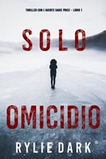 Solo omicidio (Thriller con l’agente Sadie Price – Libro 1)