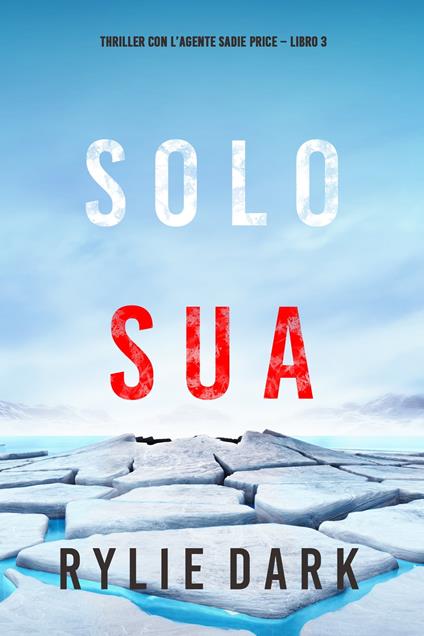 Solo sua (Thriller con l’agente Sadie Price – Libro 3) - Rylie Dark - ebook