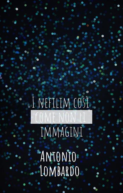 I nefilim così come non li immagini - Antonio Lombardo - ebook