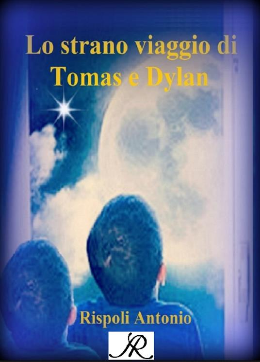 Lo strano viaggio di Tomas e Dylan - Antonio Rispoli - ebook