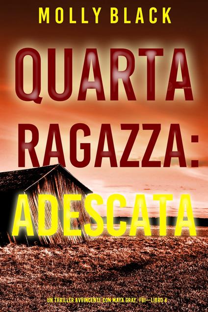 Quarta Ragazza: Adescata (Un Thriller Avvincente con Maya Gray, FBI—Libro 4) - Molly Black - ebook