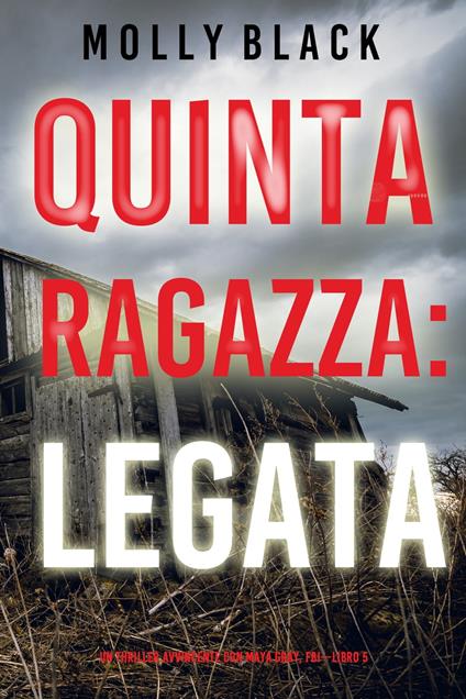 Quinta Ragazza: Legata (Un Thriller Avvincente con Maya Gray, FBI—Libro 5) - Molly Black - ebook