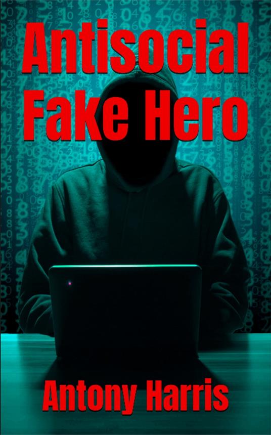 Antisocial Fake Hero - Antony Harris - ebook