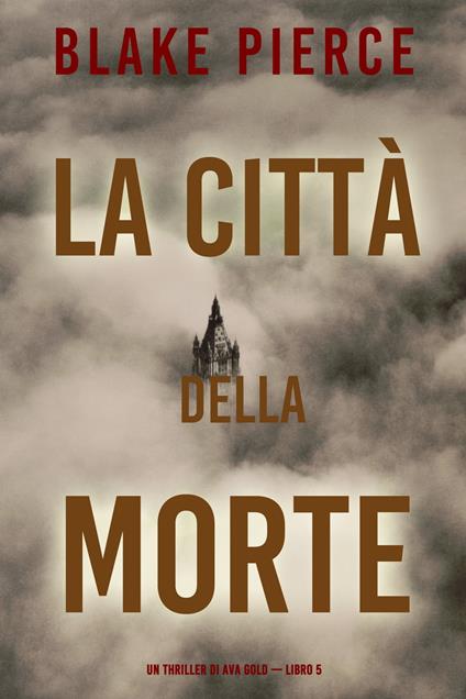 La città della morte: Un thriller di Ava Gold (Libro 5) - Blake Pierce - ebook