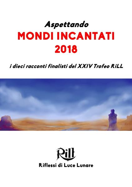 Aspettando Mondi Incantati 2018 - Angelini Riccardo,Nicola Catellani,Francesco Corigliano,Maurizio Ferrero - ebook