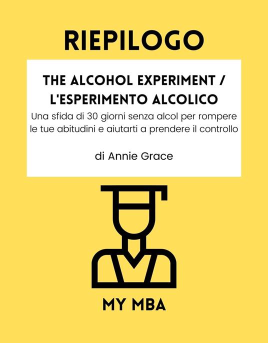 RIEPILOGO - The Alcohol Experiment / L'Esperimento Alcolico - My MBA - ebook