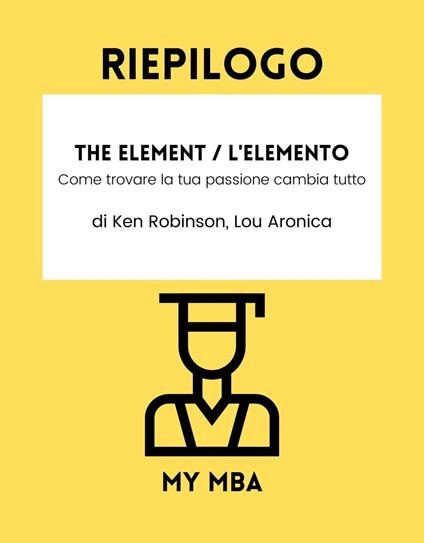 RIEPILOGO - The Element / L'Elemento - My MBA - ebook