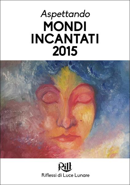 Aspettando Mondi Incantati 2015 - Serena Aronica,Davide Camparsi,Giorgia Cappelletti,Davide Carnevale - ebook