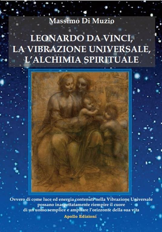 Leonardo da Vinci, la Vibrazione Universale e l'Alchimia Spirituale. - Massimo Di Muzio - ebook