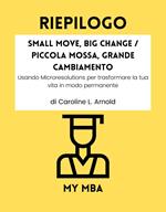 Riepilogo - Small Move, Big Change / Piccola Mossa, Grande Cambiamento :