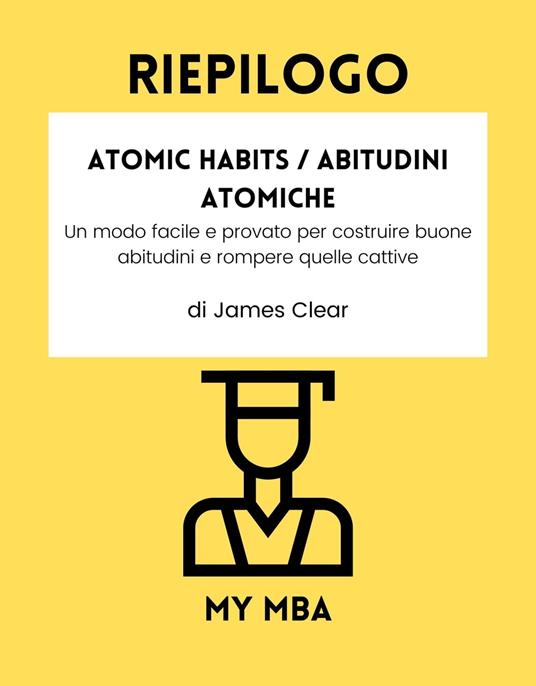 Riepilogo - Atomic Habits / Abitudini Atomiche : - My MBA - ebook