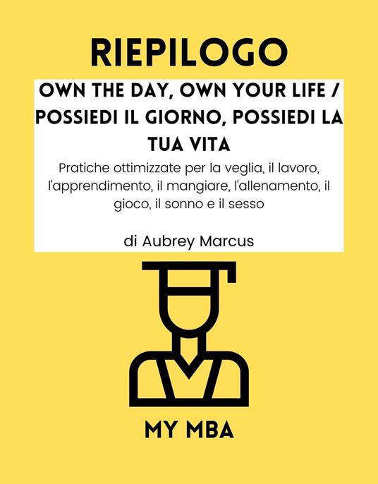 Riepilogo - Own the Day, Own Your Life / Possiedi il Giorno, Possiedi la Tua Vita: - My MBA - ebook