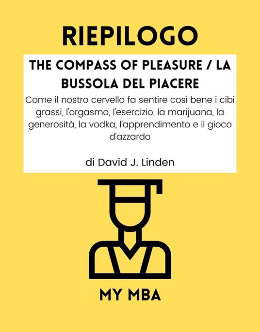 Riepilogo - The Compass of Pleasure / La Bussola del Piacere : - My MBA - ebook