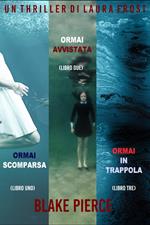 Bundle dei Thriller di Laura Frost: Ormai scomparsa (#1), Ormai avvistata (#2), e Ormai in trappola (#3)