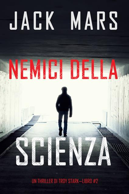 Nemici della scienza (Un thriller di Troy Stark—Libro #2) - Jack Mars - ebook