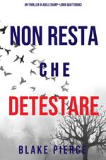 Non resta che detestare (Un thriller di Adele Sharp—Libro Quattordici)