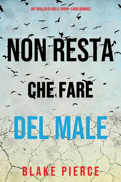 Non resta che fare del male (Un thriller di Adele Sharp—Libro Quindici) - Blake Pierce - ebook