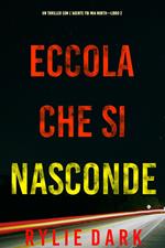 Eccola che si nasconde (Un Thriller con l’Agente FBI Mia North—Libro 2)